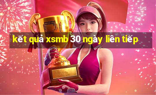 kết quả xsmb 30 ngày liên tiếp