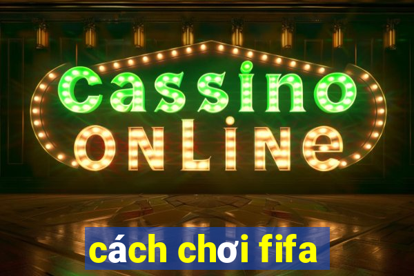 cách chơi fifa