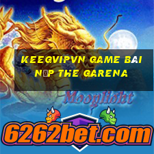 Keegvipvn Game Bài Nạp The Garena