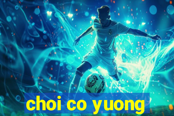 choi co yuong