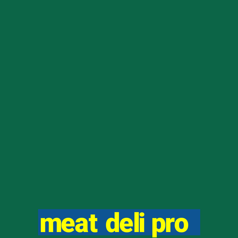 meat deli pro