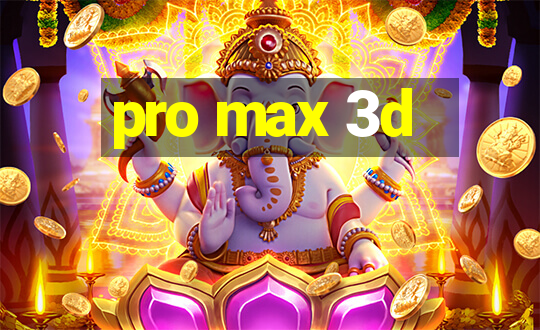 pro max 3d