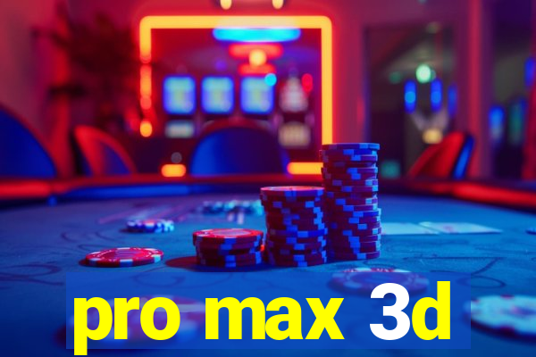 pro max 3d