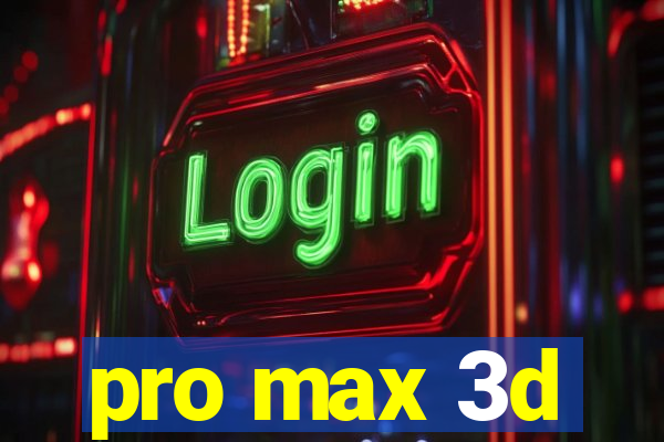 pro max 3d