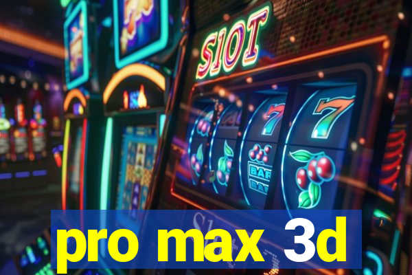 pro max 3d