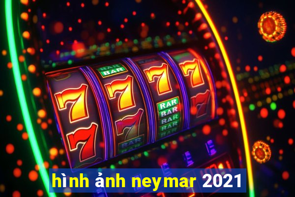 hình ảnh neymar 2021