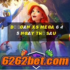 Dự đoán XS Mega 6 45 ngày thứ sáu