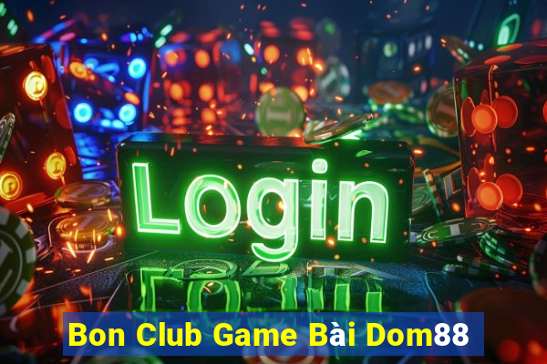 Bon Club Game Bài Dom88