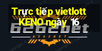 Trực tiếp vietlott KENO ngày 16