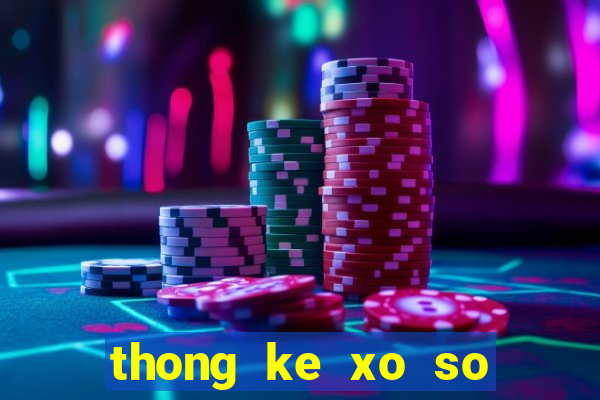 thong ke xo so mien bac 100 ngay gan nhat