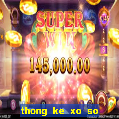 thong ke xo so mien bac 100 ngay gan nhat