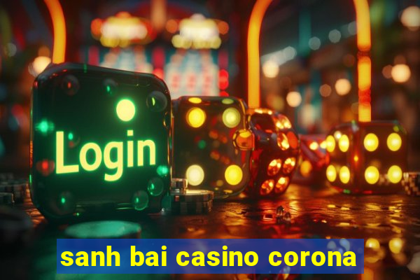 sanh bai casino corona