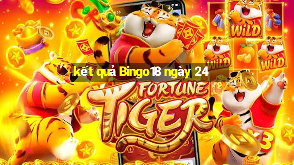 kết quả Bingo18 ngày 24