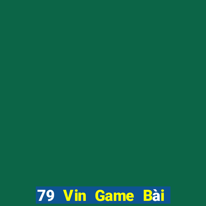 79 Vin Game Bài Phái Mạnh