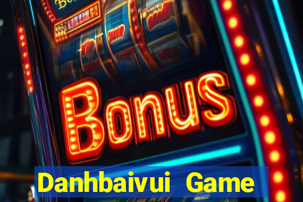 Danhbaivui Game Bài Đổi Thưởng