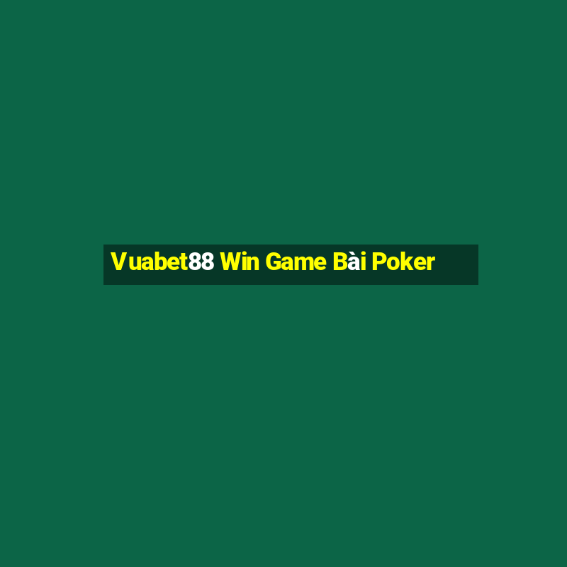 Vuabet88 Win Game Bài Poker