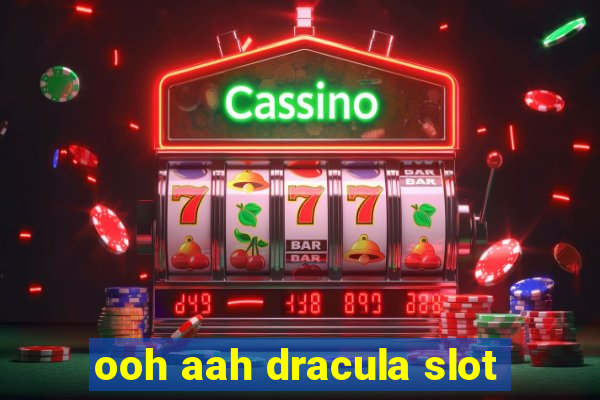 ooh aah dracula slot