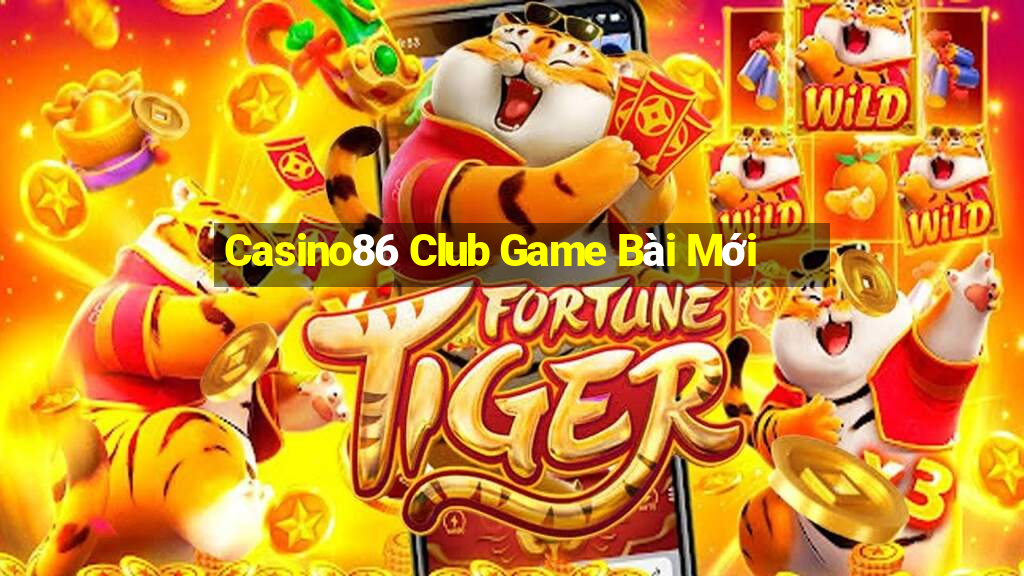 Casino86 Club Game Bài Mới