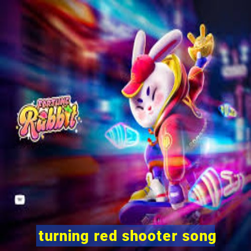 turning red shooter song