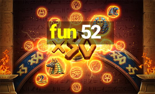 fun 52