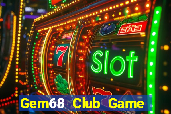 Gem68 Club Game Bài Quay Hũ