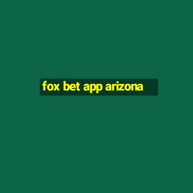 fox bet app arizona