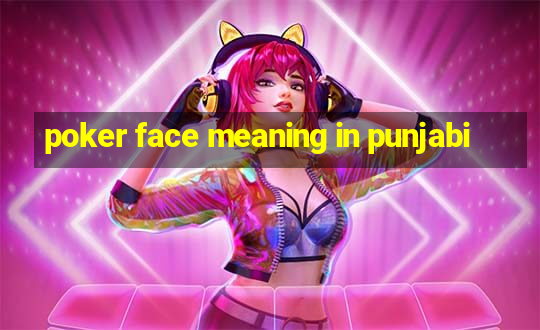 poker face meaning in punjabi