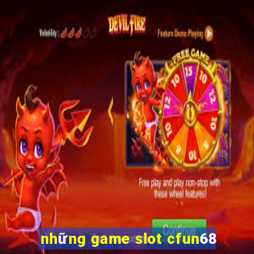 những game slot cfun68