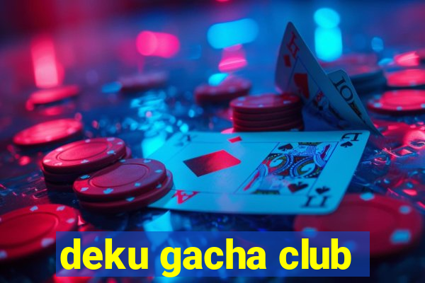 deku gacha club