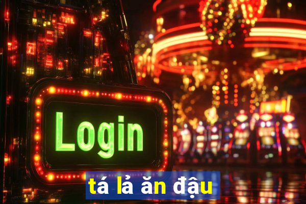 tá lả ăn đậu