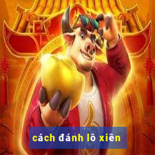 cách đánh lô xiên