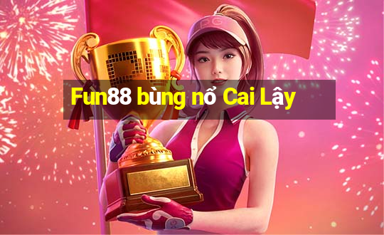 Fun88 bùng nổ Cai Lậy