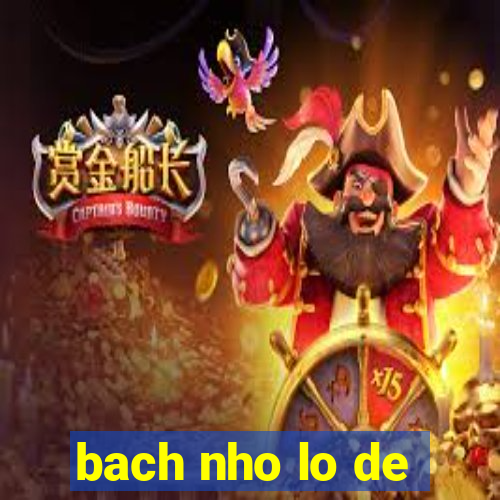 bach nho lo de