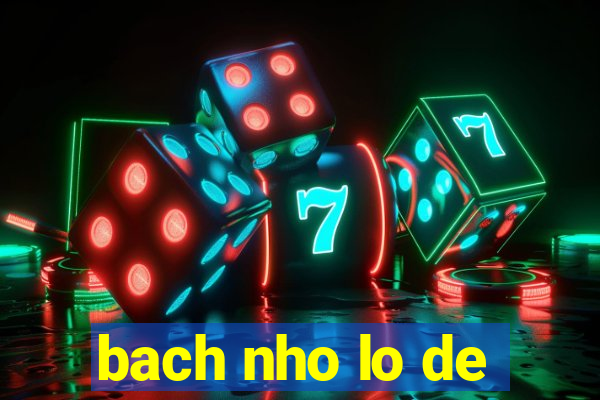 bach nho lo de