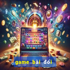 game bài đổi thưởng uy tín mtpc