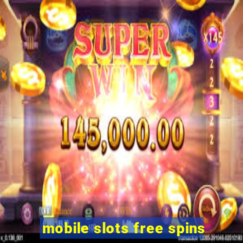 mobile slots free spins