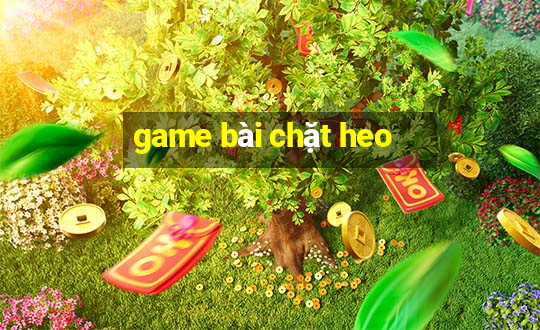 game bài chặt heo