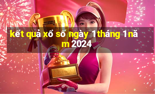 kết quả xổ số ngày 1 tháng 1 năm 2024