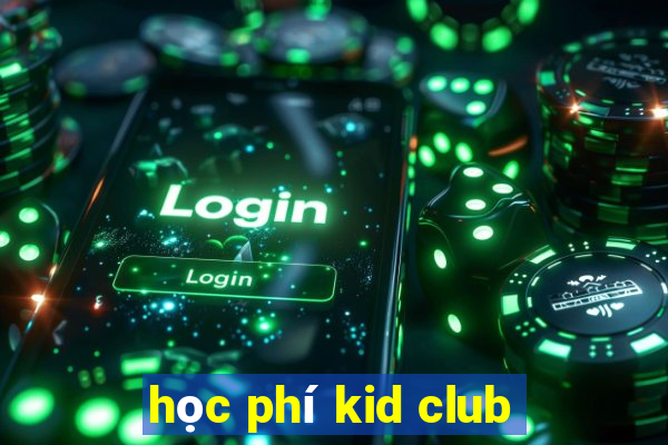 học phí kid club