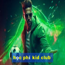 học phí kid club