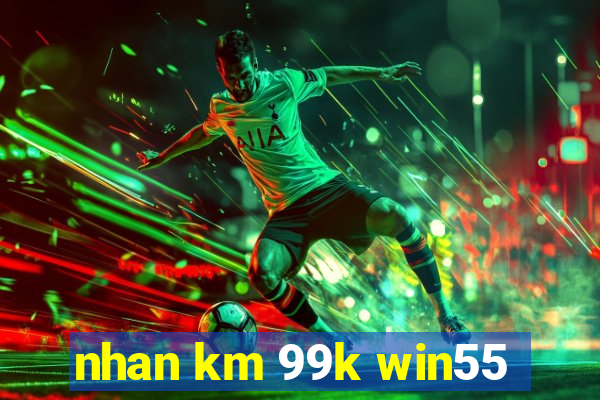 nhan km 99k win55