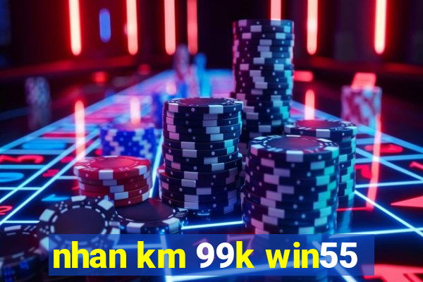 nhan km 99k win55