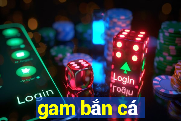 gam bắn cá