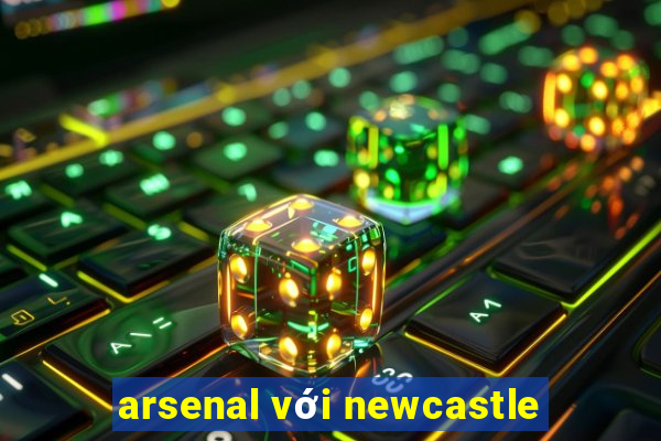 arsenal với newcastle