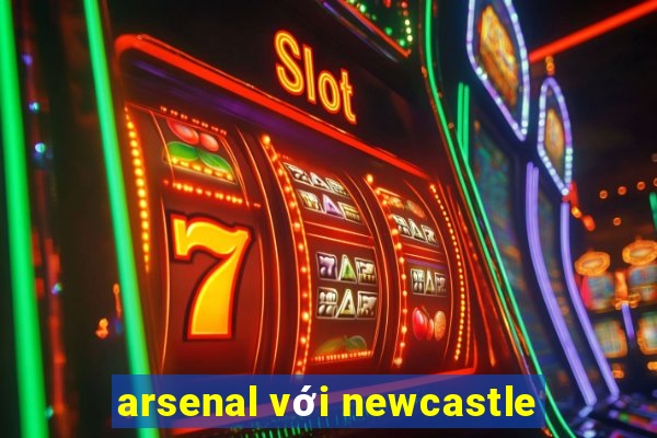 arsenal với newcastle