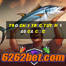 Trò chơi trực tuyến 188 cá cược