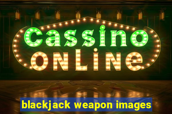 blackjack weapon images