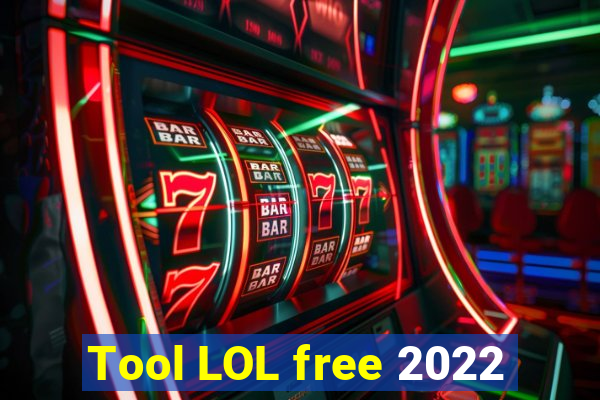 Tool LOL free 2022