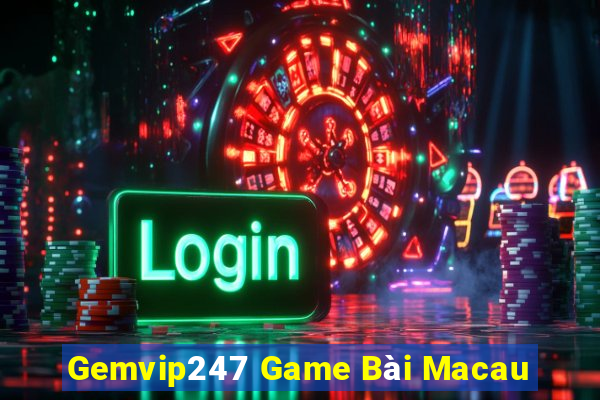 Gemvip247 Game Bài Macau