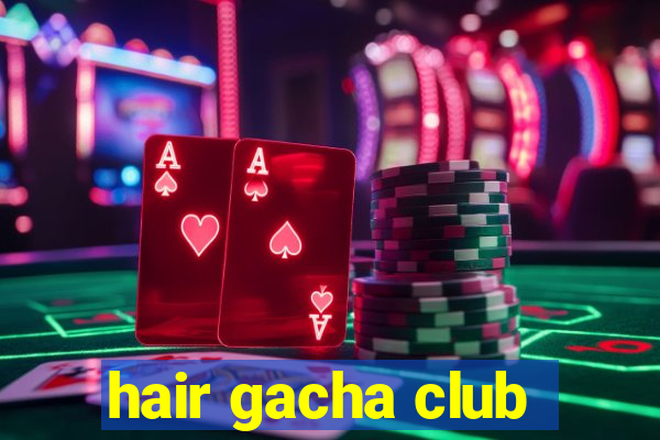 hair gacha club